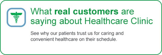 What real customers are saying about Healthcare Clinic See why our patients trust us for caring and convenient healthcare on their schedule. What real customers are saying about Healthcare Clinic See why our patients trust us for caring and convenient healthcare on their schedule.