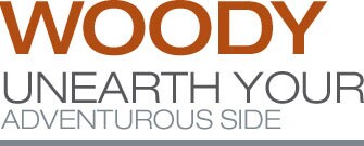 WOODY. Unearth your Adventurous side WOODY. Unearth your Adventurous side