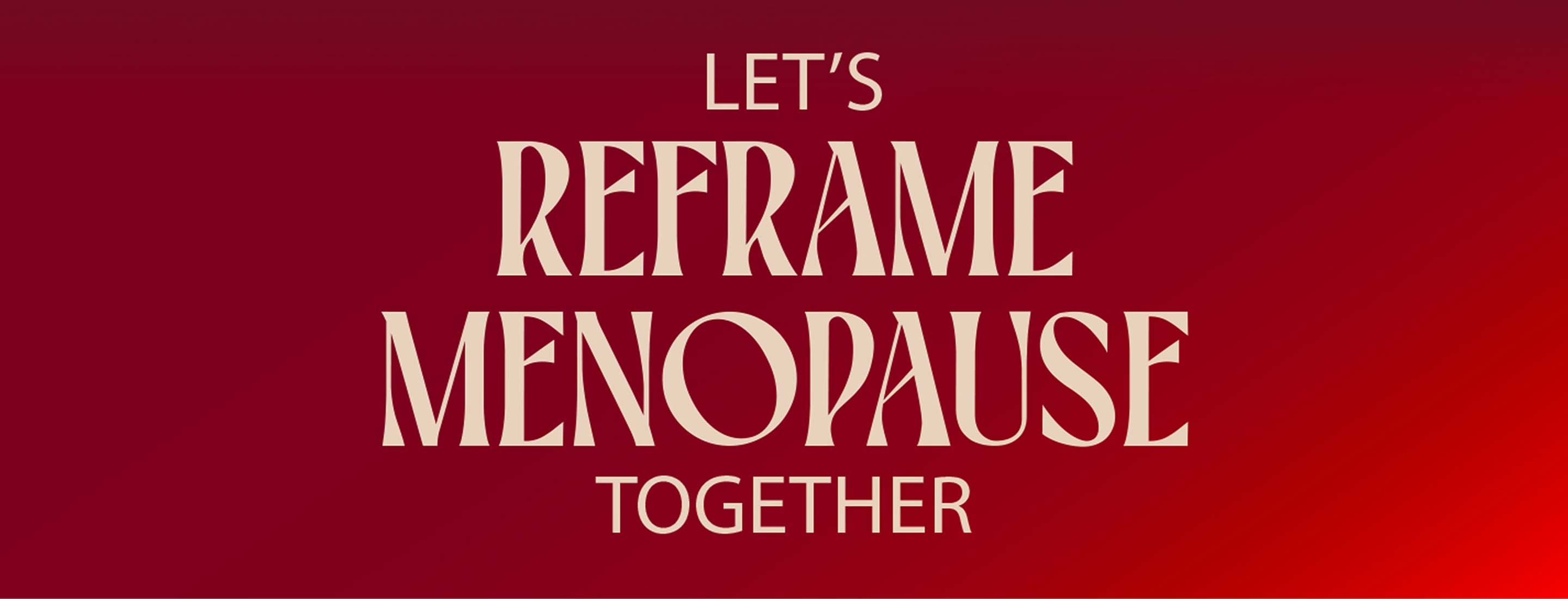 Lets reframe menopause