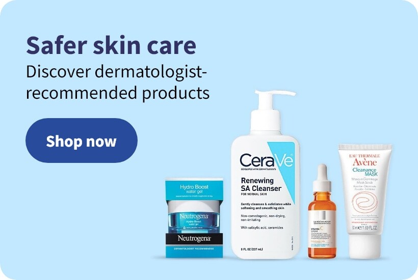 Safer skin care. Discover dermatologist-recommended products. Shop now.