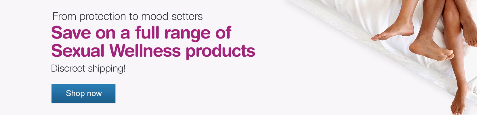 From protection to mood setters, save on a full range of Sexual Wellness products. Discreet shipping! Shop now.