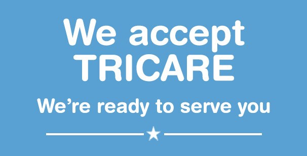 We accept TRICARE. We're ready to serve you.