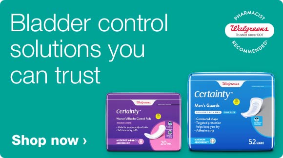Walgreens Certainty. Bladder control solutions you can trust. Shop now.