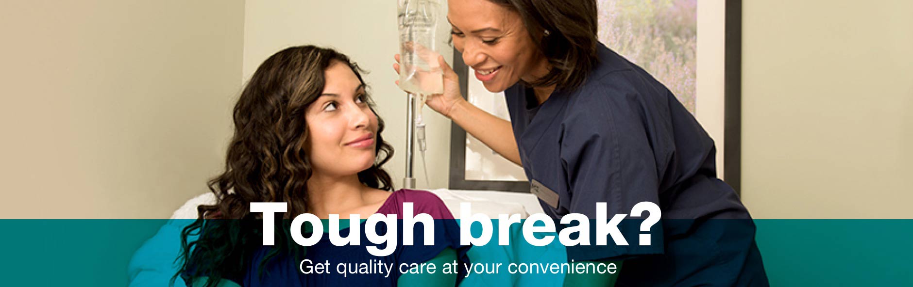 Tough break? Get quality care at your convenience.