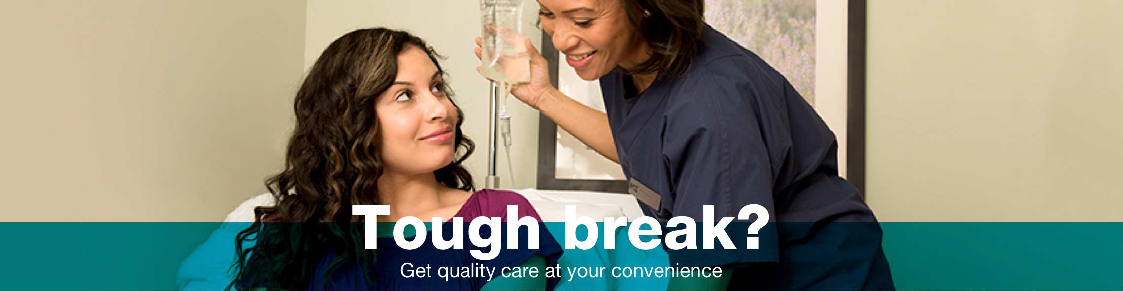 Tough break? Get quality care at your convenience.