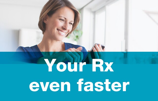 Your Rx even faster