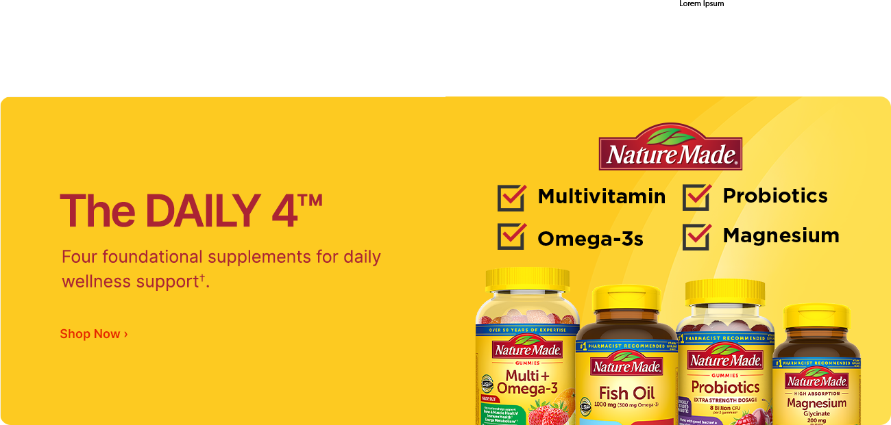 The Daily 4(TM). Four fundamental supplements for daily wellness support. Shop now. Multivitamin. Probiotics. Omega 3-S. Magnesium