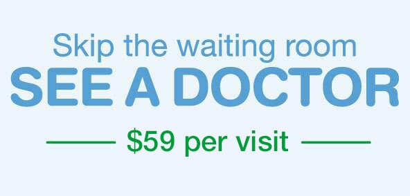 Skip the Waiting Room;SEE A DOCTOR. $59 per visit.
