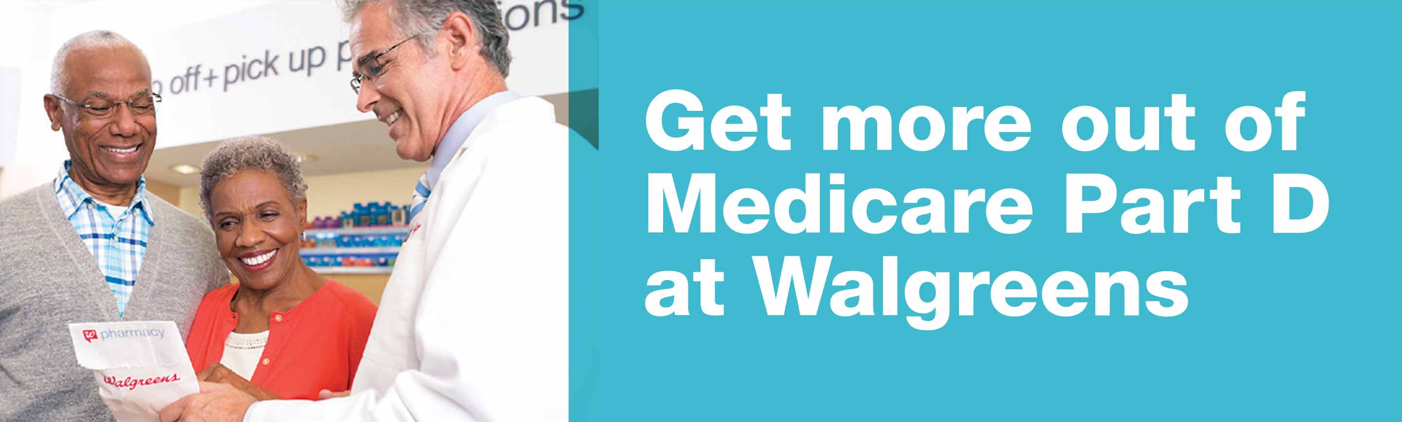 Get more out of Medicare Part D at Walgreens.