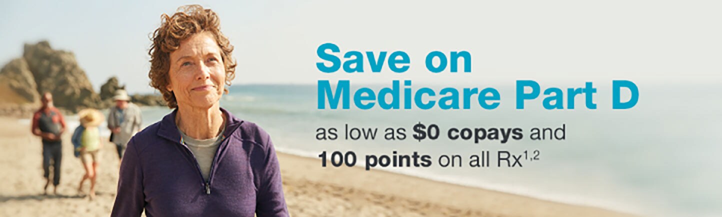 Save on Medicare Part D with as low as $0 copays and 100 points on all Rx.(1,2)
