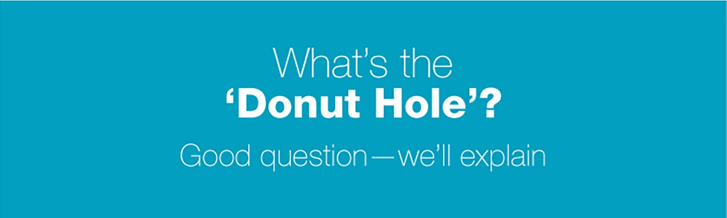 What's the Donut Hole? Good question—we'll explain.