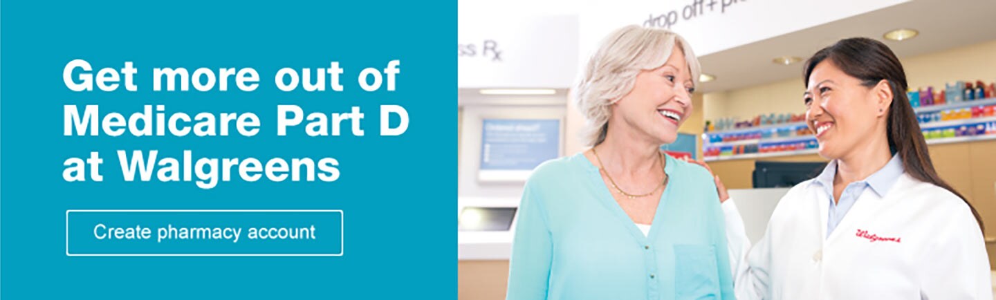Get more out of Medicare Part D at Walgreens. Create pharmacy account.