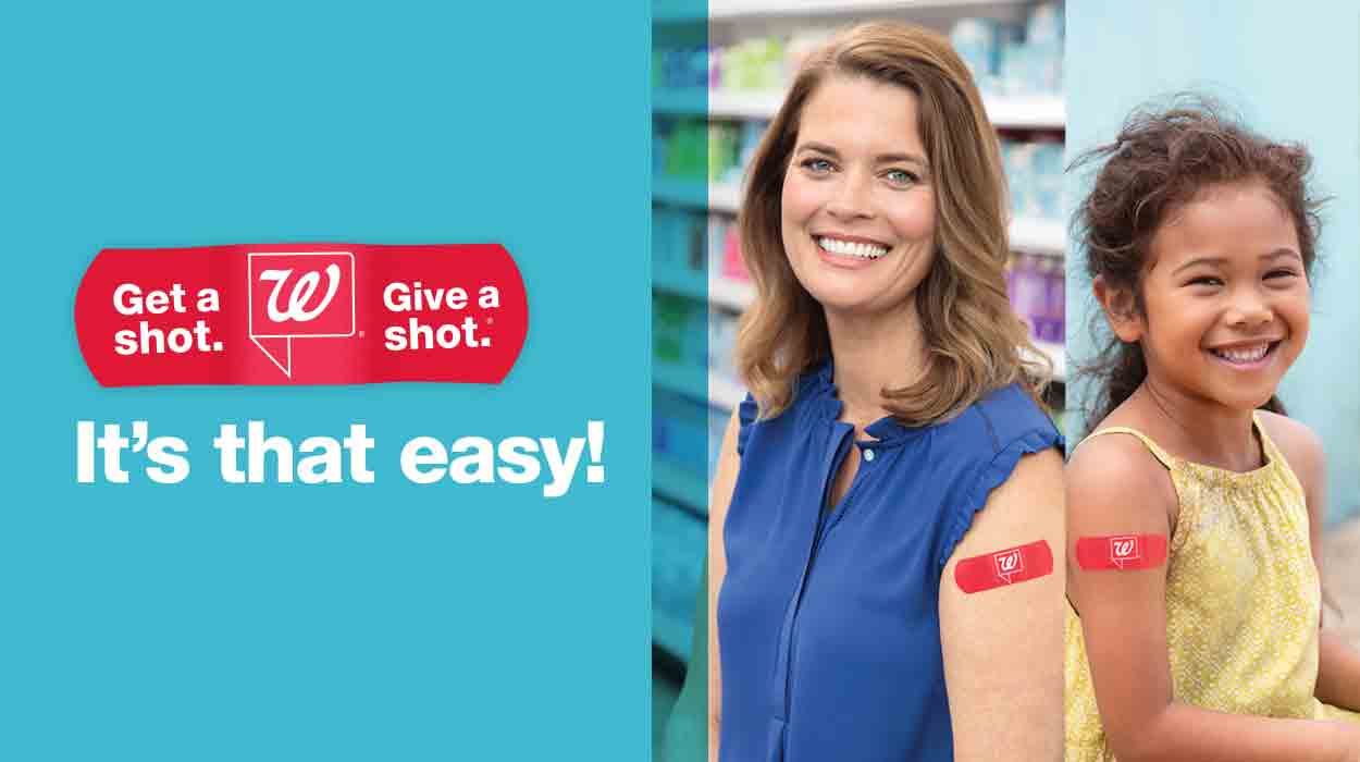 Walgreens(R). Get a Shot. Give a Shot.(R) It's that easy!