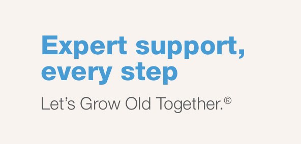 Expert support, every step. Let's grow old together.(R)