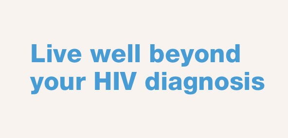 Live well beyond your HIV diagnosis