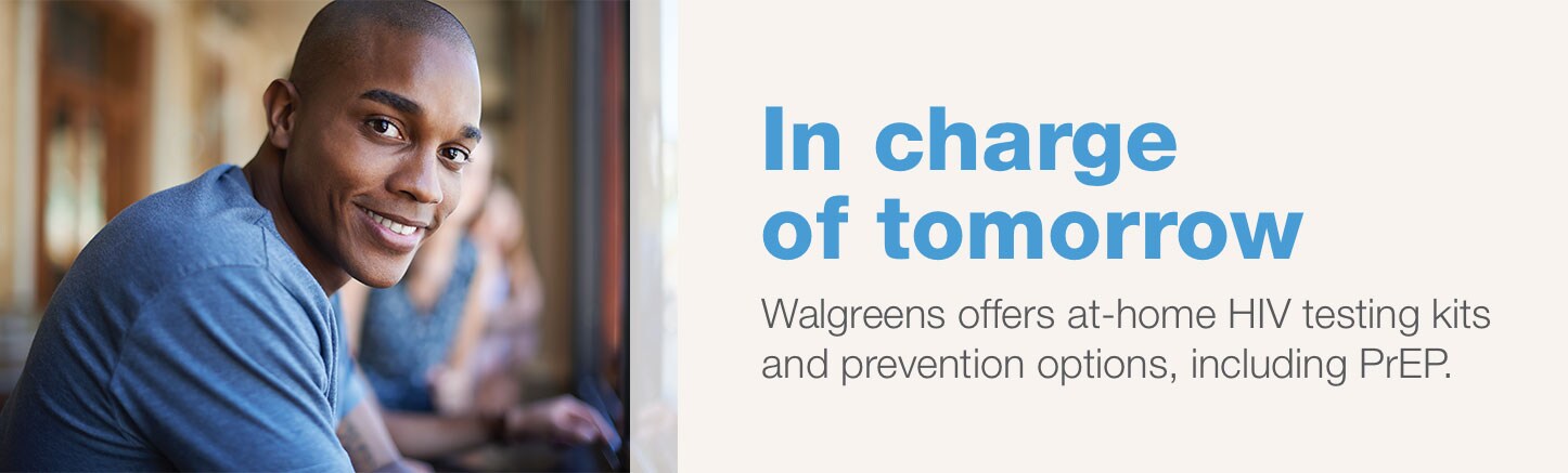 In charge of tomorrow. Walgreens offers at-home HIV testing kits and prevention options, including PrEP.