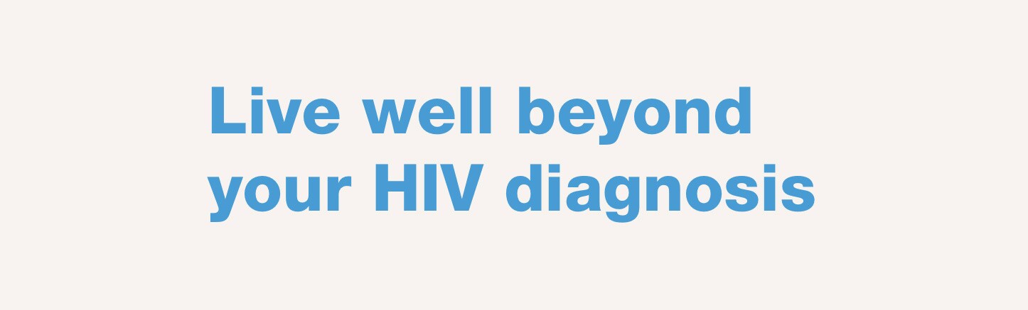 Live well beyond your HIV diagnosis