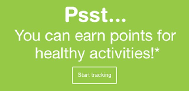 Psst... You can earn points for healthy activities!*. Start tracking.