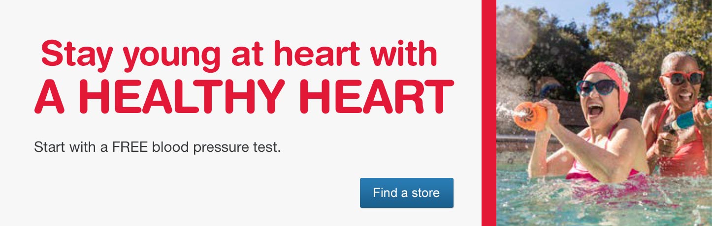 Stay Young at Heart with a Healthy Heart. Start with a FREE blood pressure test. Find a store.