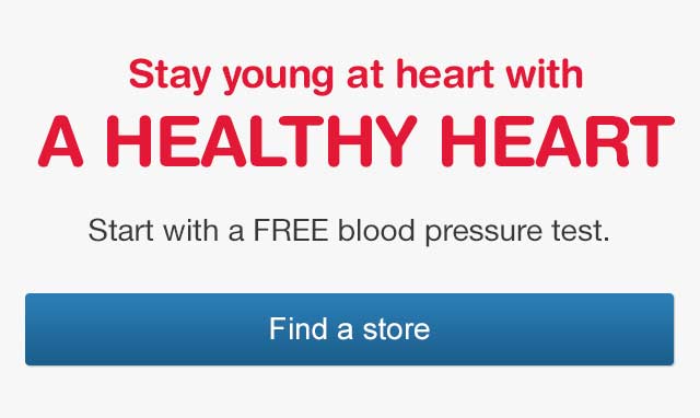 Stay Young at Heart with a Healthy Heart. Start with a FREE blood pressure test. Find a store.