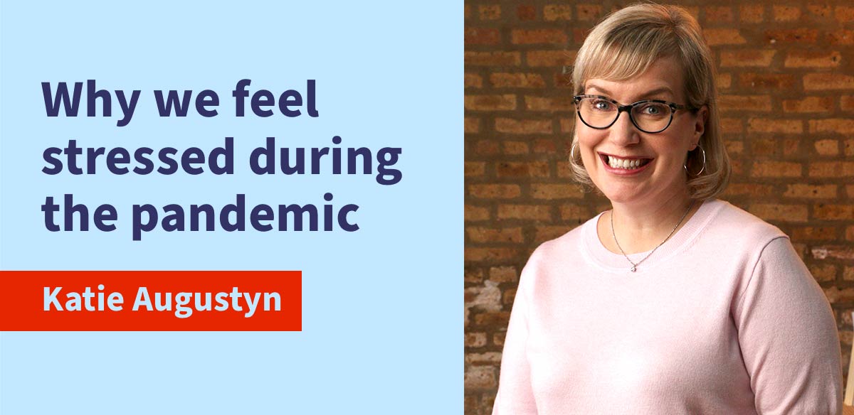 Why we feel stressed during the pandemic - Karen Augustyn