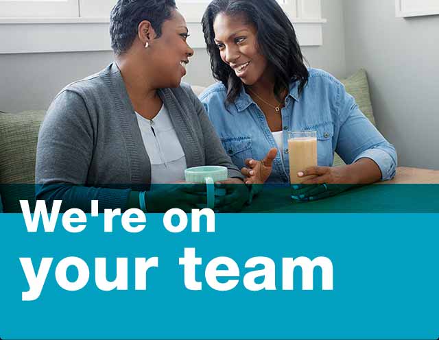 We're on your team