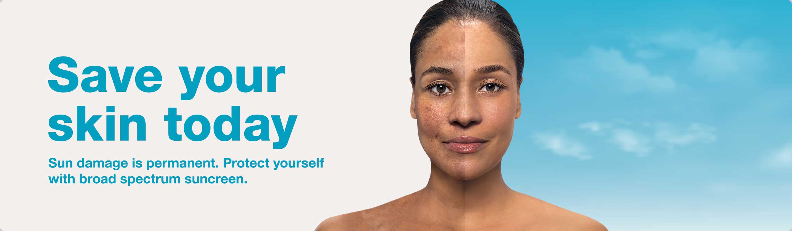 Save your skin today. Sun damage is permanent. Protect yourself with broad spectrum sunscreen.