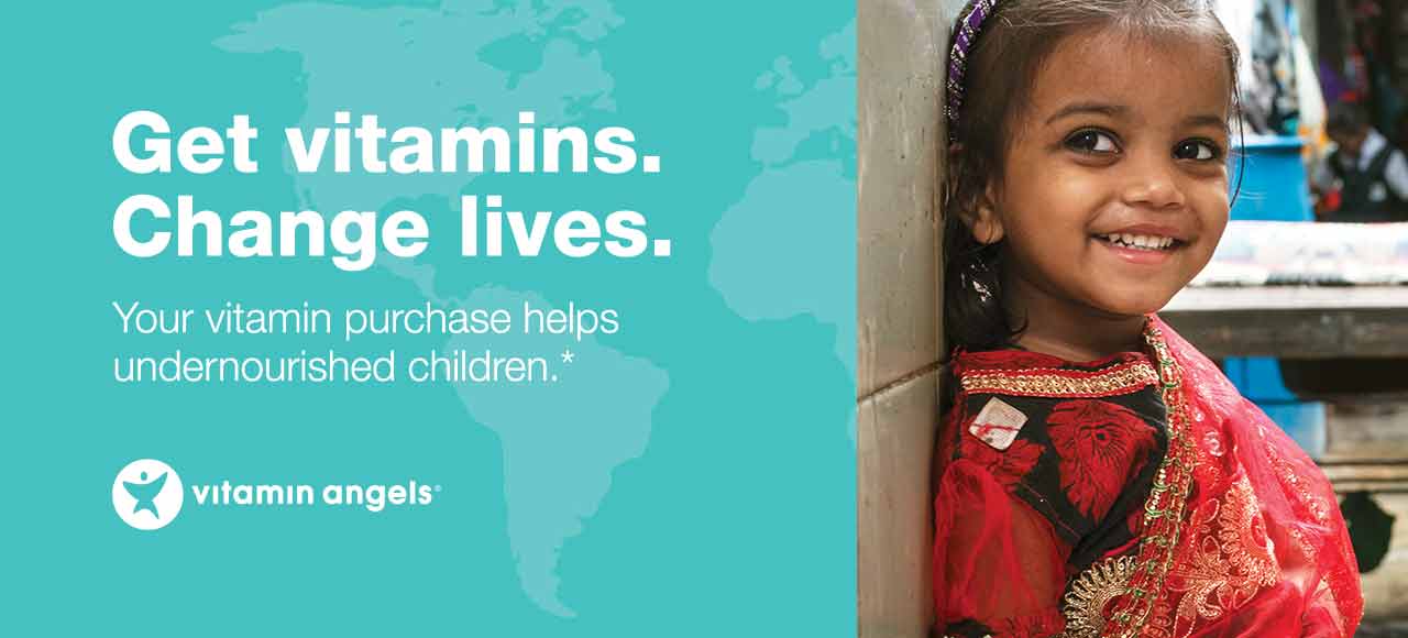 Get vitamins. Change lives. Your vitamin purchase helps undernourished children.* Vitamin Angels.