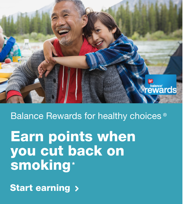 Balance Rewards for healthy choices.(R) Earn points when you cut back on smoking.* Start earning.