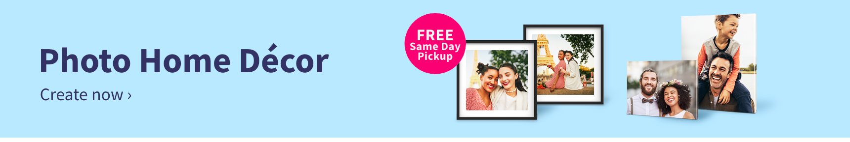 Photo Home Decor. Create now. FREE Same day Pickup.