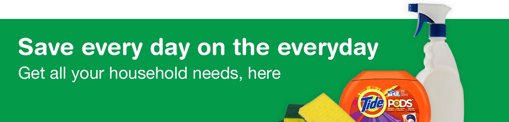 Save every day on the everyday. Get all your household needs, here.
