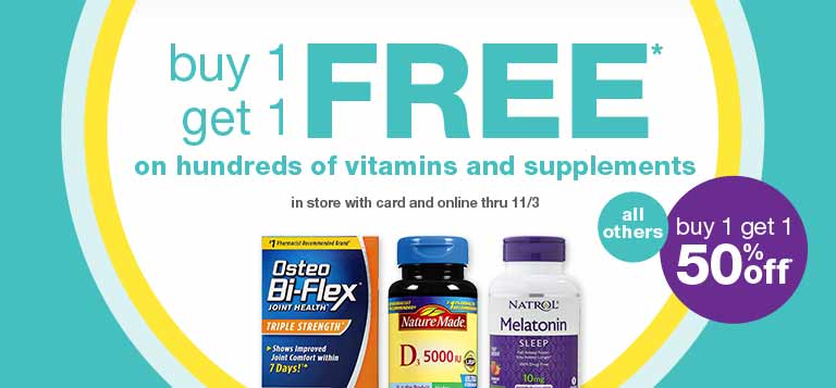 Buy 1 get 1 FREE* on hundreds of vitamins and supplements in store with card and online thru 11/3. All others buy 1 get 1 50% off.*