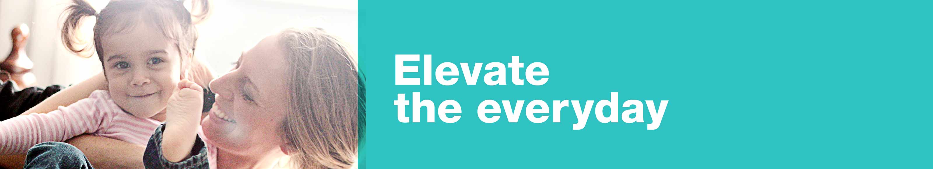 Elevate the everyday