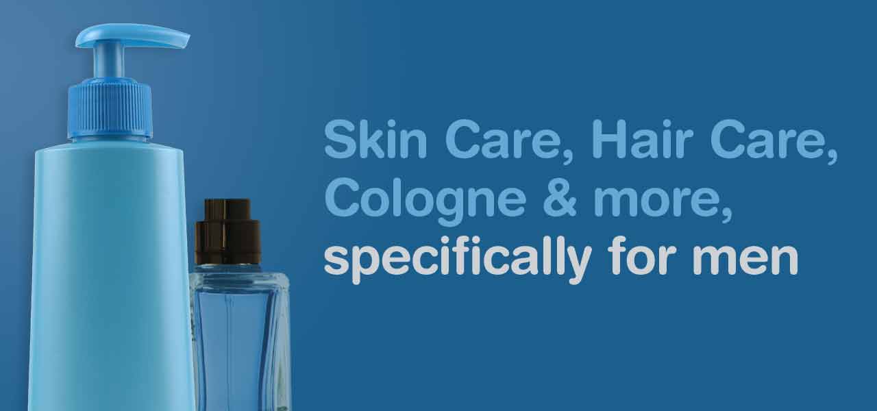 Skin Care, Hair Care, Cologne & more specifically for men.