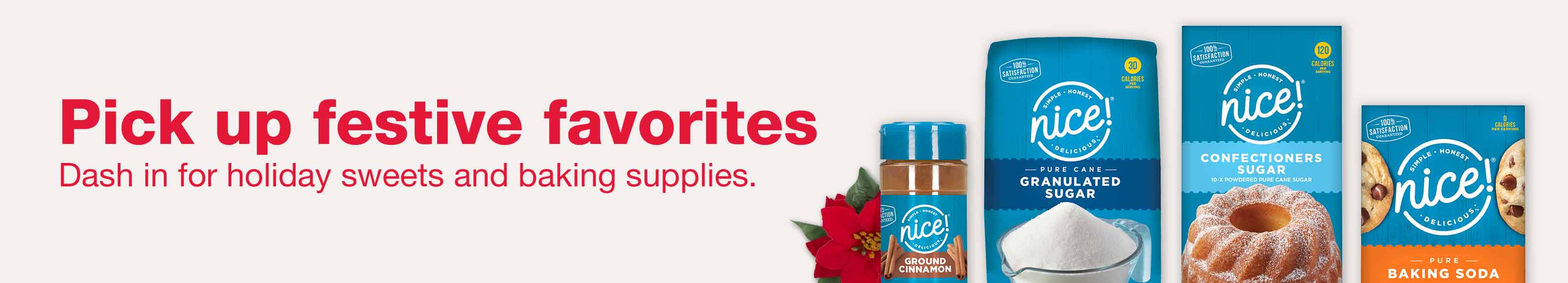 Pick up festive favorites. Dash in for holiday sweets and baking supplies.