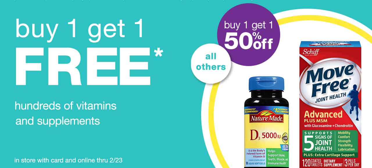 Buy 1 get 1 FREE* hundreds of vitamins and supplements. All others buy 1 get 1 50% off. In store with card and online thru 2/23.