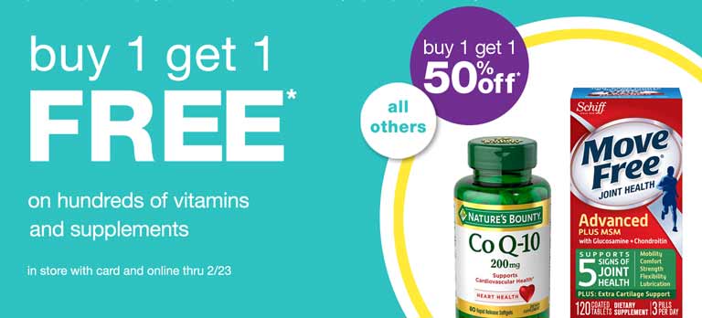 Buy 1 get 1 FREE* on hundreds of vitamins and supplements. All others buy 1 get 1 50% off. In store with card and online thru 2/23.