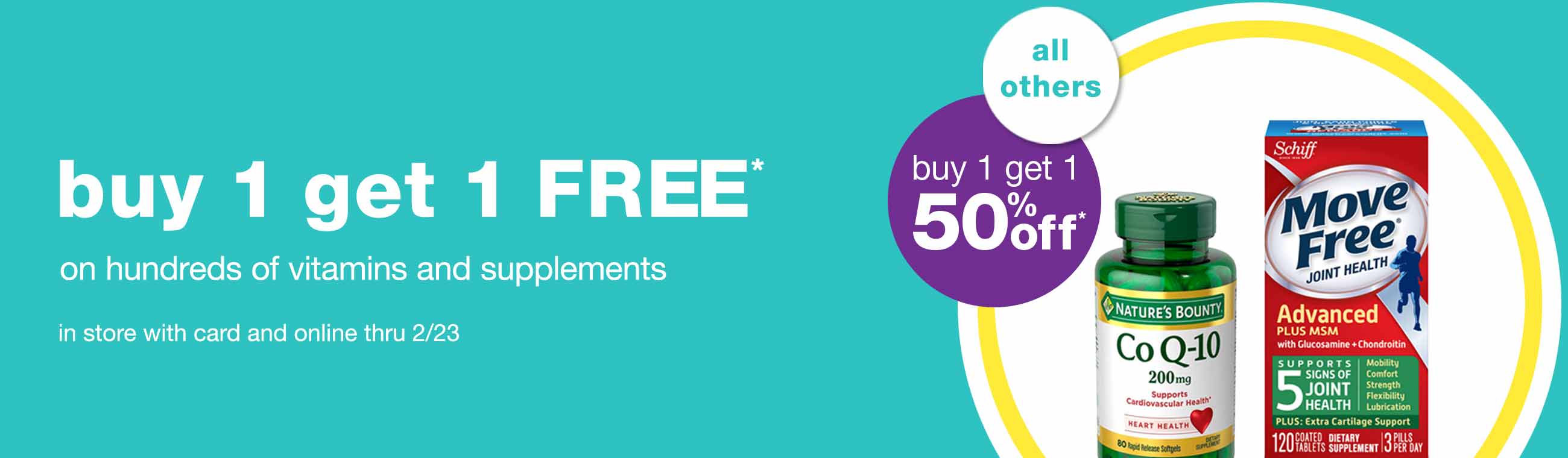 Buy 1 get 1 FREE* hundreds of vitamins and supplements. All others buy 1 get 1 50% off. In store with card and online thru 2/23.