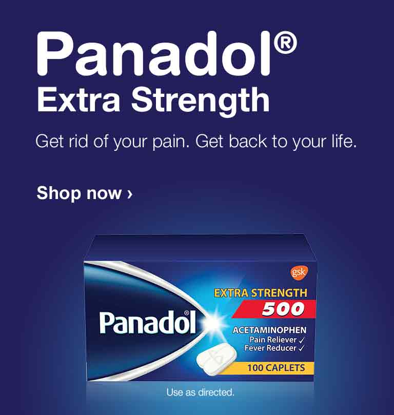 Panadol(R) Extra Strength. Get rid of your pain. Get back to your life. Use as directed. Shop now.