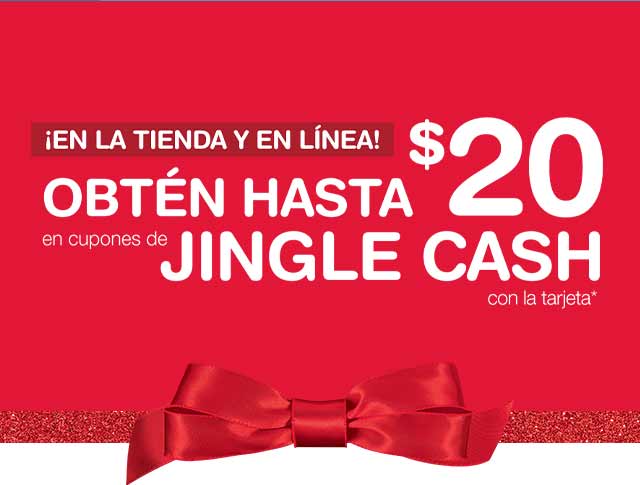 ¡En la tienda y en línea! Obtén hasta $20 en cupones de Jingle Cash con la tarjeta.*