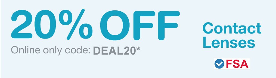 FSA Approved. 20% OFF Contact Lenses. Online only code: DEAL20.*