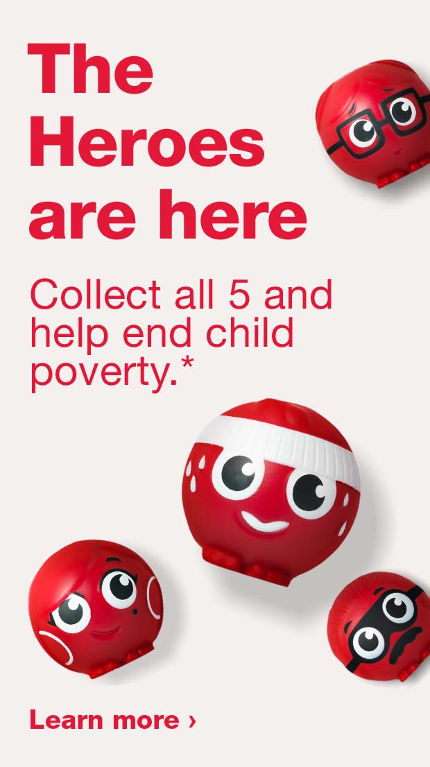 The Heroes are here. Collect all 5 and help end child poverty.* Learn more.