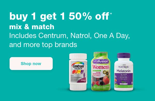 buy 1 get 1 50% off* mix & match. Includes Centrum, Natrol, One A Day, and more top brands