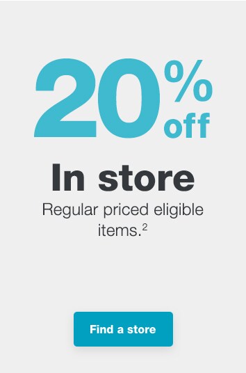 20% off In store - Regular priced eligible items.(2) Find a store.