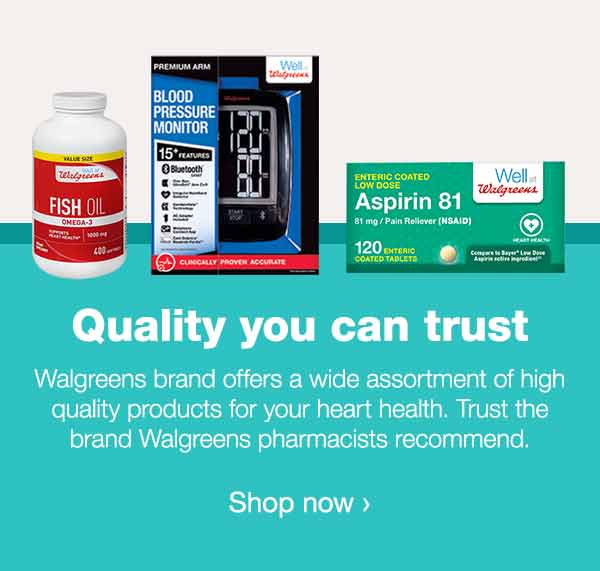 Quality you can trust. Walgreens brand offers a wide assortment of high quality products for your heart health. Trust the brand Walgreens pharmacists recommend. Shop now.