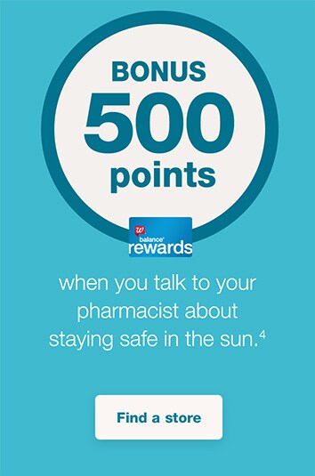 Balance(R) Rewards bonus 500 points when you talk to your pharmacist about staying safe in the sun.(4) Find a store.