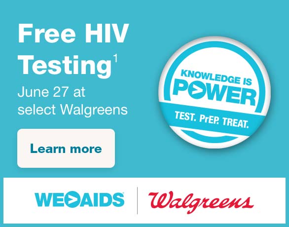 Free HIV Testing(1) June 27 at select Walgreens. Knowledge is Power. Test. PrEP. Treat. WE > AIDS | Walgreens. Learn more.