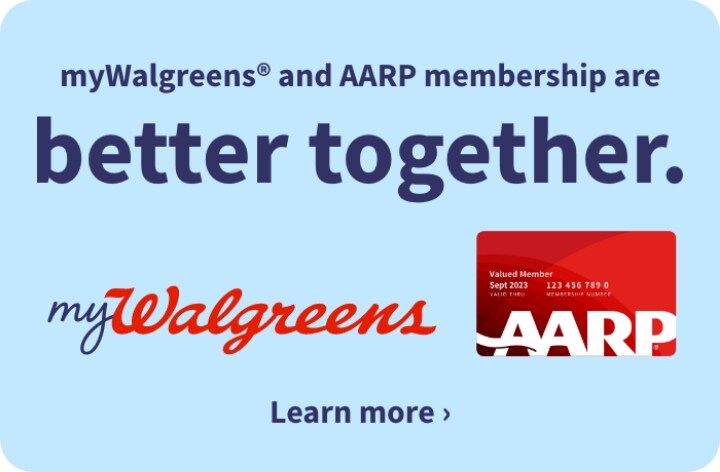 myWalgreens(registered) and AARP membership are better together. Click here to learn more.