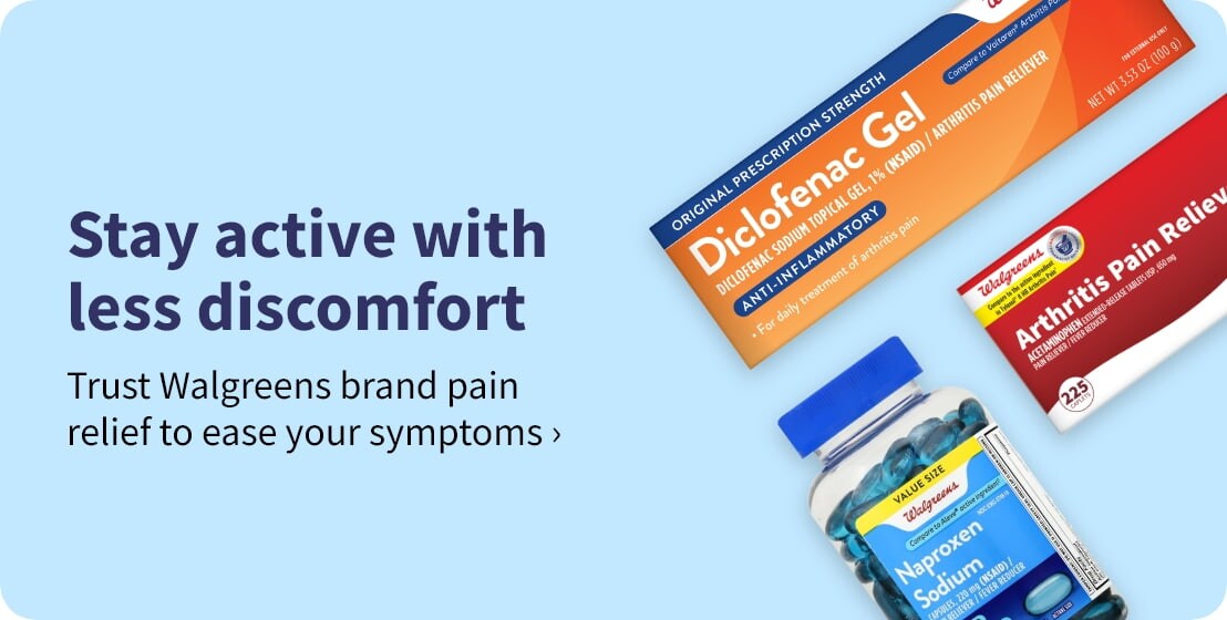 Stay active with less discomfort. Trust Walgreens brand pain relief to ease your symptoms. Click here for more info.