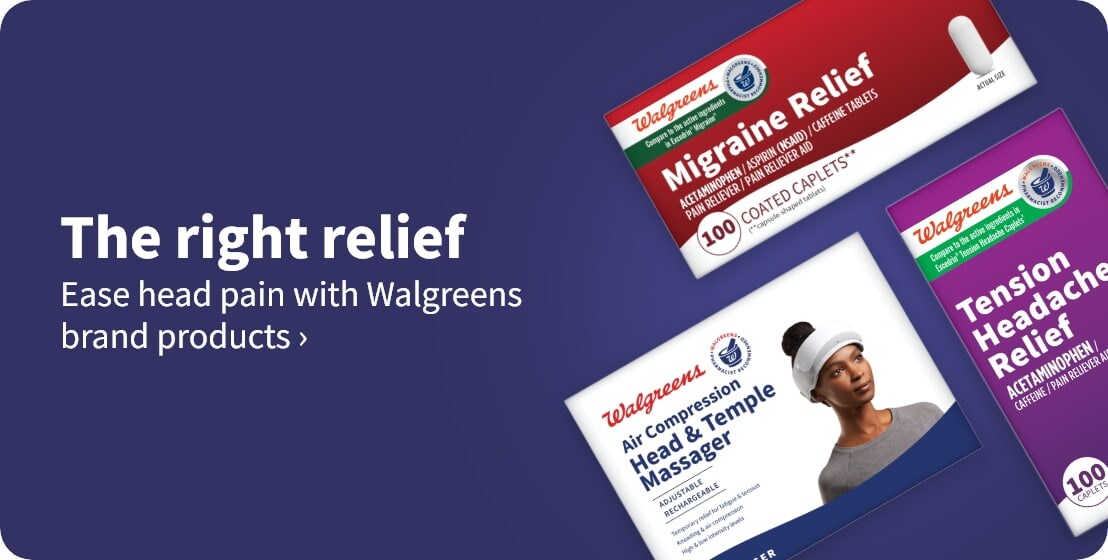 The right relief. Ease head pain with Walgreens brand products. Click here for more info.
